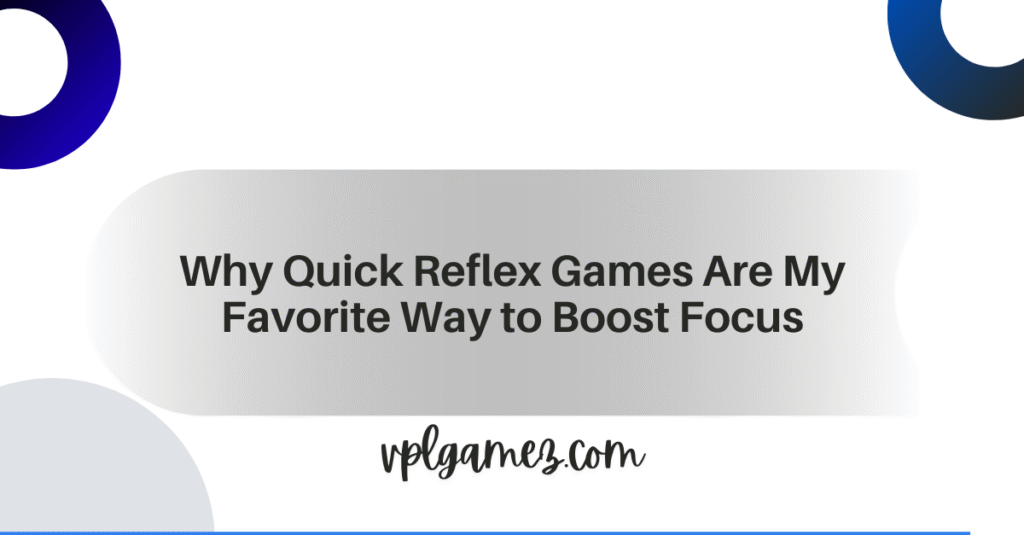 Why Quick Reflex Games Are My Favorite Way to Boost Focus